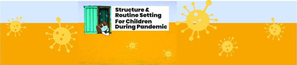 STRUCTURE AND ROUTINE SETTING FOR CHILDREN DURING THE PANDEMIC