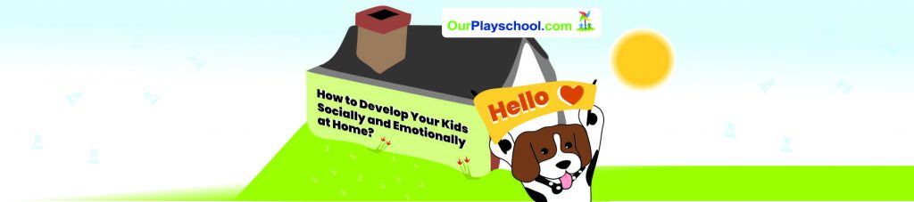 How to Develop Your Kids Socially and Emotionally at Home?