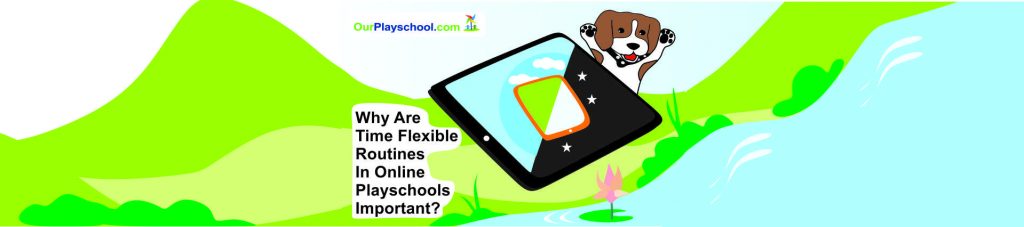 Why Are Time Flexible Routines in Online Play Schools Important?