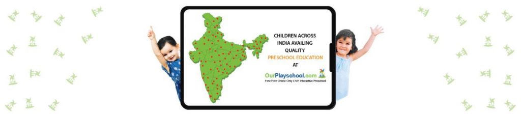 CHILDREN ACROSS INDIA AVAILING QUALITY PRESCHOOL EDUCATION AT OURPLAYSCHOOL.COM. AN ONLINE PRESCHOOL IN BANGALORE.