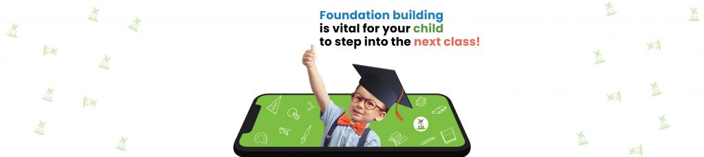 Foundation building is vital for your child to step into the next class!